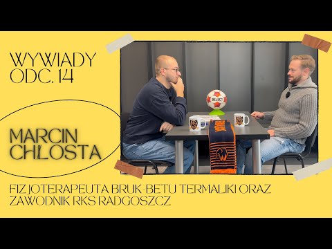 #14 - Wywiady. Marcin Chłosta - fizjoterapeuta Bruk-Betu Termaliki oraz zawodnik RKS Radgoszcz