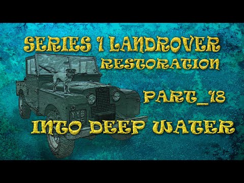 Part 18: Into Deep Water_ Series 1 Land Rover Restoration.