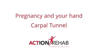 Pregnancy and your hand - Carpal Tunnel - Action Rehab