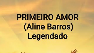 PRIMEIRO AMOR (Aline Barros) Legendado