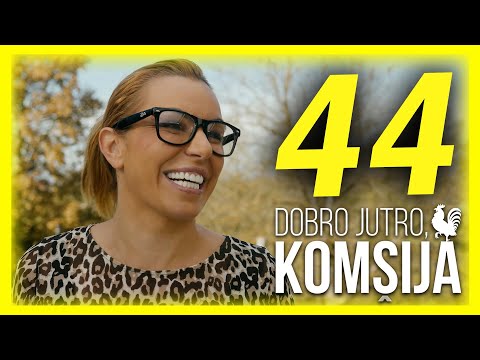 DOBRO JUTRO, KOMŠIJA - EPIZODA 44
