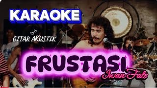 Download lagu KARAOKE IWAN FALS FRUSTASI NADA PRIA mp3