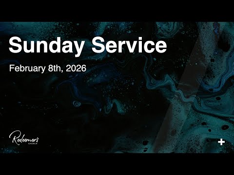 February 8th | Sunday Service | Redeemer's Church