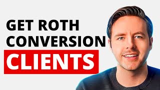 How To Get Roth Conversion Leads, Appointments & Clients