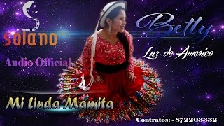 Betty▷Luz de America◄ Mi Linda Mamita Próximamente - Solano Records 2018
