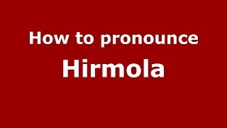 How to pronounce Hirmola