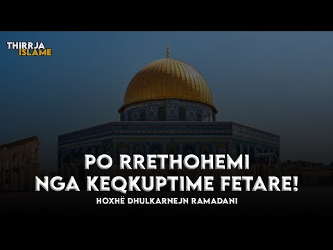 Po rrethohemi nga keqkuptime fetare! - Hoxhë Dhulkarnejn Ramadani