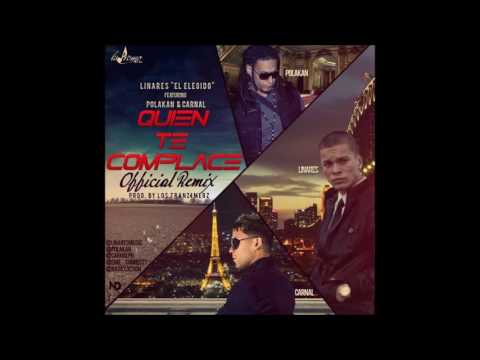 Carnal Feat. Polakan & Linares El Elegido | Quien Te Complace Remix (Prod  By Los Tranz4merz)
