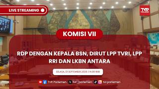 KOMISI VII DPR RI - RDP DENGAN KEPALA BSN, DIRUT LPP TVRI, LPP RRI DAN LKBN ANTARA
