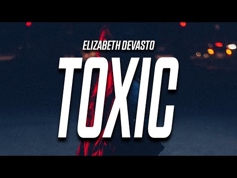 Elizabeth DeVasto - TOXIC (Lyrics)