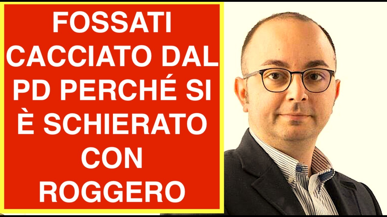 FOSSATI CACCIATO DAL PD PERCHÉ SI È SCHIERATO CON ROGGERO