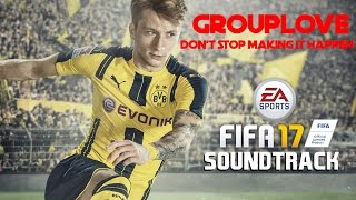 FIFA 17 Soundtrack: Grouplove - Don&#39;t Stop Making It Happen [with Lyrics]