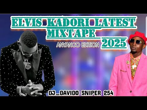 THE BEST OF ELVIS KADORI 2025 MIX ANYANGO EDITION- DJ DAVIDO SNIPER254[ANYANGO BER NENO EDITION]