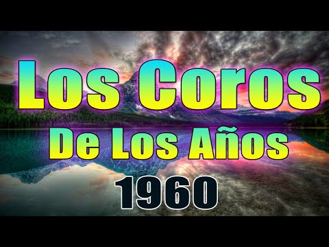 Los Coros De Los Años 1960 - Coritos Antiguos Bonitos Para Gozarse En La Presencia De Dios