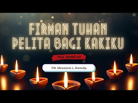 Firman Tuhan Pelita Bagi Kakiku - Mazmur 119:105-112 oleh Pdt. Menahem L. Soetedja