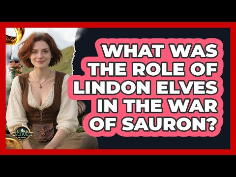 What Was The Role Of Lindon Elves In The War Of Sauron? - Echoes Of The Ring
