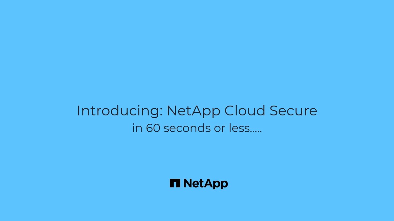 NetApp Cloud Secure in 60 seconds or less
