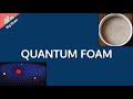 Quantum Foam in under 3 minutes