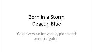 Cover version of Born in a Storm by Deacon Blue