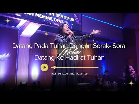 DATANG PADA TUHAN DENGAN SORAK SORAI MEDLEY DATANG KE HADIRAT TUHAN - MLB Praise and Worship