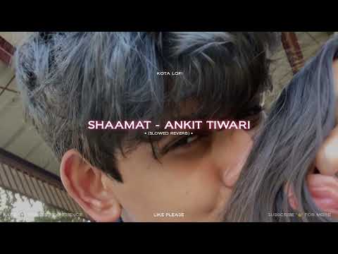 Shaamat - Ankit Tiwari | Slowed Reverb | Lofi | Kota Lofi