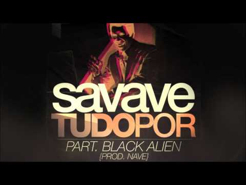 Savave Part. Black Alien - Tudo Por (Prod. Nave)