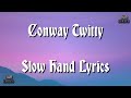Conway Twitty - Slow Hand Lyrics.