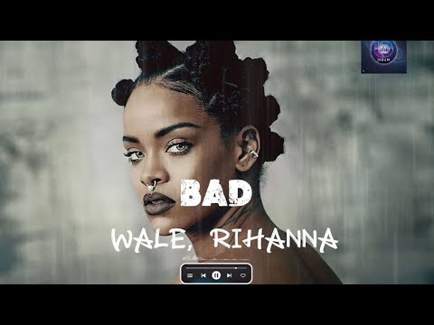 Wale ft. Rihanna - Bad (Remix)