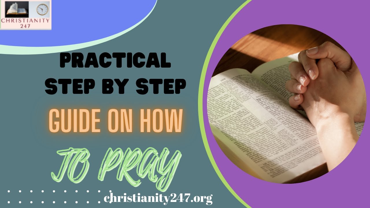 PRACTICAL STEP BY STEP GUIDE ON HOW TO PRAY:4 STEPS IN PRAYER THAT IS IMPORTANT: