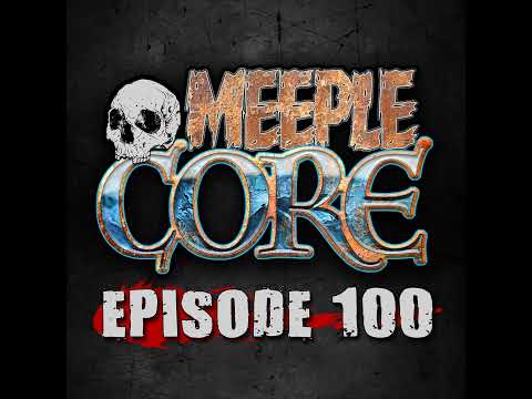 MeepleCore Podcast Episode 100 - Top 20 Board Games of all time!