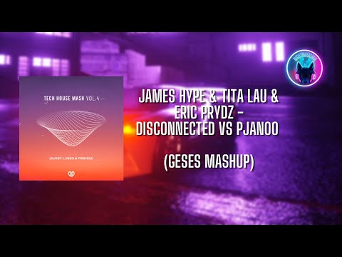 James Hype & Tita Lau & Eric Prydz - Disconnected vs Pjanoo (GESES Mashup)