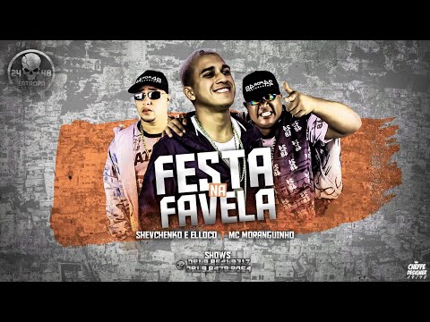 SHEVCHENKO E ELLOCO E MC MORANGUINHO - FESTA NA FAVELA