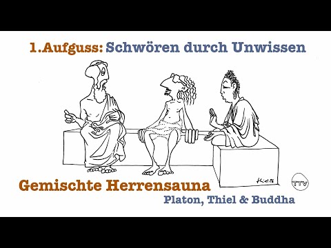 Mixed men's sauna - Platon, Thiel & Buddha: 1st infusion "Swearing on ignorance"