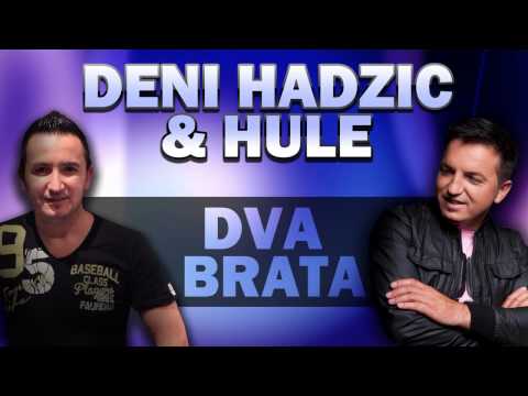 Hule & Deni Hadzic - Dva Brata