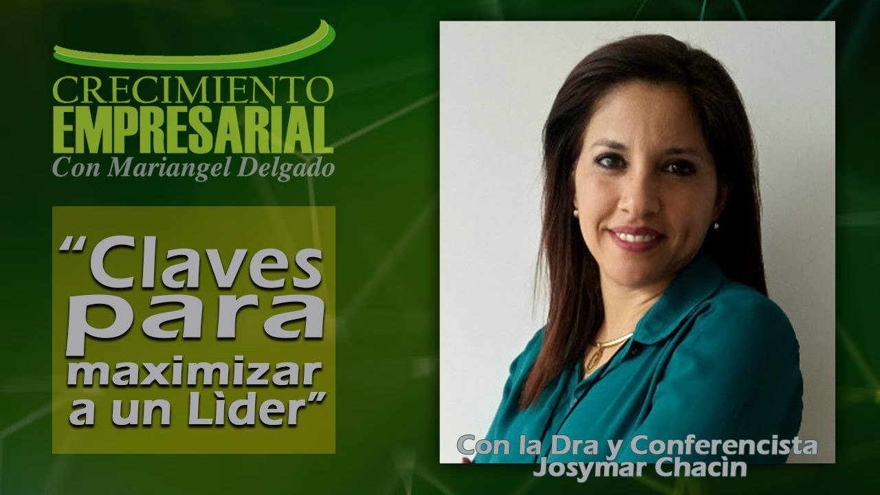 Crecimiento Empresarial /Josymar Chacin / Claves para maximizar a un Lìder