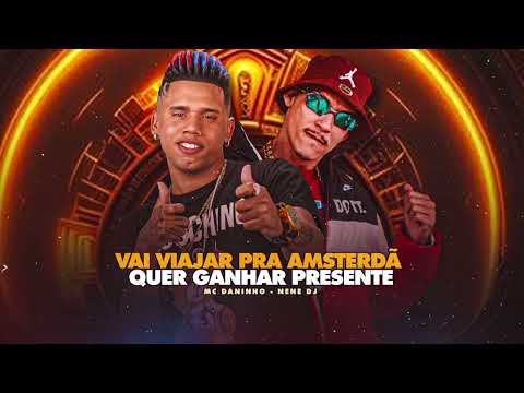 VAI VIAJAR PRA AMSTERDÃ / QUER GANHAR PRESENTE - MC DANINHO E NENÊ DJ - #bregafunk MÚSICA NOVA