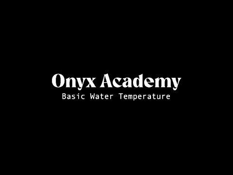 Onyx Academy: Basic Water Temperature
