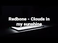 Redbone - Clouds in my sunshine (lirik)