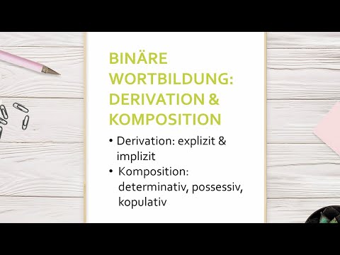 Derivation und Komposition - Binäre Wortbildung  | Morphologie