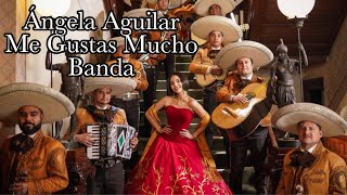 Ángela Aguilar - Me Gustas Mucho Banda