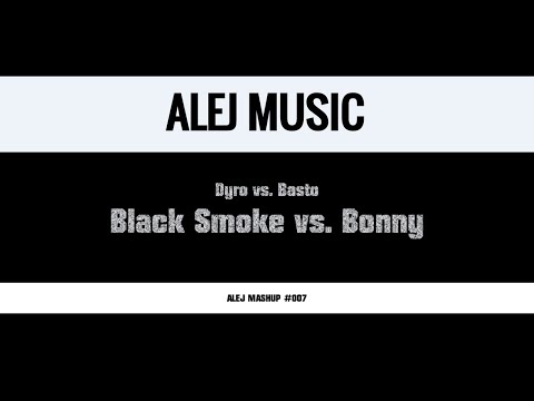(MASHUP #007) Dyro vs. Basto - Black Smoke vs. Bonny