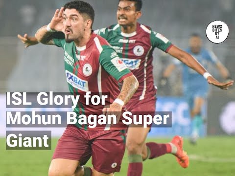 Mohun Bagan Super Giant Clinch ISL Title Dramatically