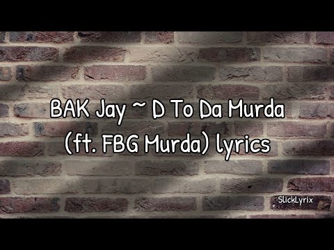 BAK Jay - D to Da Murda (ft. FBG Murda) Lyrics