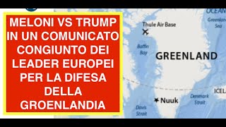 MELONI VS TRUMP IN UN COMUNICATO CONGIUNTO DEI LEADER EUROPEI PER LA DIFESA DELLA GROENLANDIA