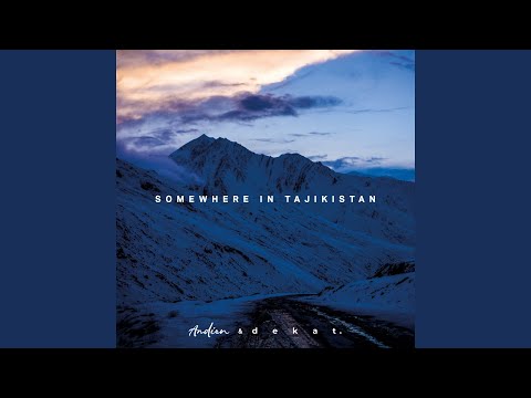 Somewhere in Tajikistan (feat. Dekat)