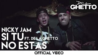 Nicky Jam - Si Tú No Estás ft. De la Ghetto [Official Video]