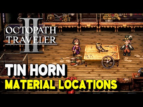 Octopath Traveler 2 Inventor Skill TIN HORN Material Locations (Lychee, Tin Toy & Mythical Horn)