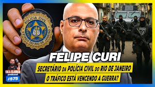 FELIPE CURI: SECRETÁRIO da POLÍCIA CIVIL do RIO de JANEIRO | Fala Glauber Podcast