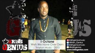 I-Octane - Weh We Have Over Dem [Dark Temptation Riddim] September 2015