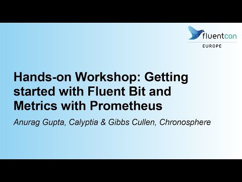 Hands-on Workshop: Getting started with Fluent Bit and Metrics with P... Anurag Gupta & Gibbs Cullen